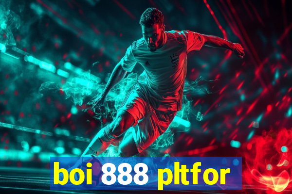boi 888 pltfor